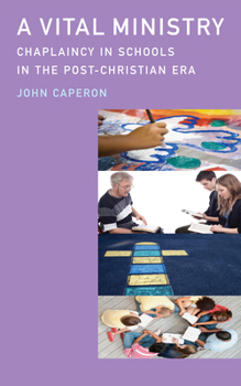 Paperback A Vital Ministry: Chaplaincy in Schools in the Post-Christian Era Book