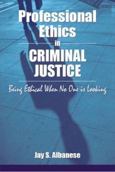 Paperback Professional Ethics in Criminal Justice: Being Ethical When No One Is Looking Book
