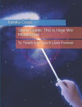 Paperback Study Guide: This is How We Montessori: To Teach is to Touch Lives Forever Book