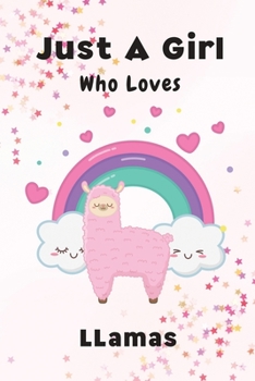 Just A Girl Who Loves Llamas: Lined Notebook, Journal, Organizer, Diary, Composition Notebook, Gifts Presents for Llama Lovers