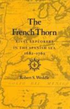 Hardcover The French Thorn: Rival Explorers in the Spanish Sea, 1682-1762 Book