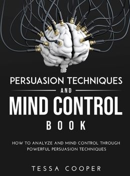 Hardcover Persuasion Techniques and Mind Control Book: How to analyze and Mind Control Through Powerful Persuasion Techniques Book