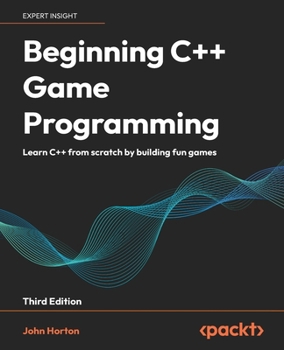 Paperback Beginning C++ Game Programming - Third Edition: Learn C++ from scratch by building fun games Book