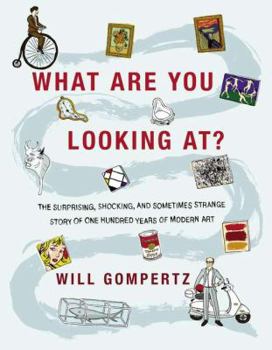 Hardcover What Are You Looking At?: The Surprising, Shocking, and Sometimes Strange Story of 150 Years of Modern Art Book