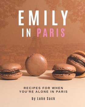 Paperback Emily In Paris: Recipes for When You're Alone in Paris Book