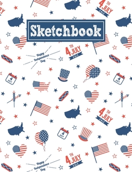 Sketchbook: 8.5 x 11 Notebook for Creative Drawing and Sketching Activities with American Independence Day Themed Cover Design