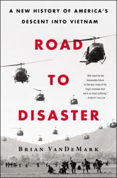 Hardcover Road to Disaster: A New History of America's Descent Into Vietnam Book