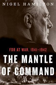 Hardcover The Mantle of Command, 1: FDR at War, 1941-1942 Book