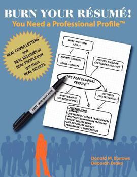 Paperback Burn Your Résumé! You Need a Professional Profile(TM): Winning the Inner and Outer Game of Finding Work or New Business Book