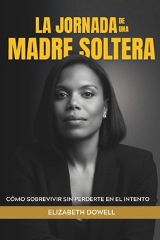 Paperback La Jornada de Una Madre Soltera: Cómo Sobrevivir Sin Perderte En El Intento Book