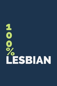 Paperback 100% Lesbian: Funny Lesbian Saying - Lined Journal - Great Idea As A Present For Lesbian Mom Or Girlfriend Book