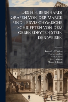 Des Hn. Bernhardi Grafen von der Marck und Tervis chymische Schrifften von dem gebenedeyten Stein der Weisen (German Edition)