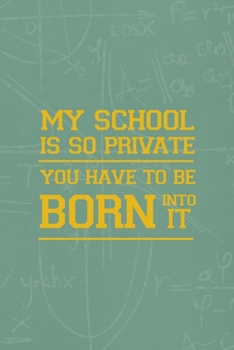 My School Is So Private You Have To Be Born Into It: All Purpose 6x9 Blank Lined Notebook Journal Way Better Than A Card Trendy Unique Gift Green Math Board Homeschool