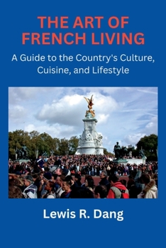 Paperback The Art of French Living: A Guide to the Country's Culture, Cuisine, and Lifestyle Book