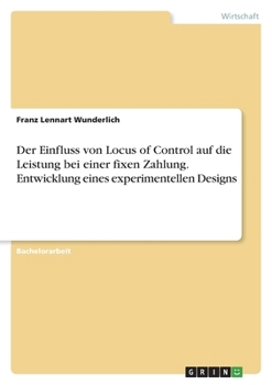 Paperback Der Einfluss von Locus of Control auf die Leistung bei einer fixen Zahlung. Entwicklung eines experimentellen Designs [German] Book