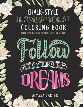 Paperback Inspirational Chalkboard Coloring Book: Follow Your Dreams - Inspired Coloring for Teen Girls & Adults on Black Pages for Gel Pens, Dot Dabbers, Marke Book