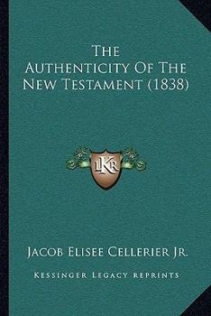Paperback The Authenticity Of The New Testament (1838) Book