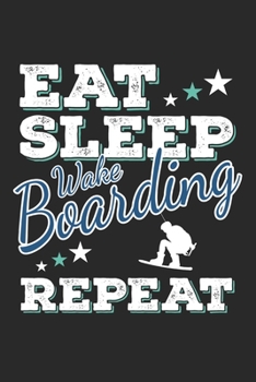 Eat Sleep Wakeboarding Repeat: Funny Cool Wakeboarder Journal | Notebook | Workbook | Diary | Planner - 6x9 - 120 Quad Paper Pages - Cute Gift For Wakeboarding Enthusiasts, Lovers, Fans, Instructors