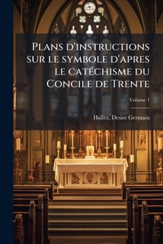 Paperback Plans d'instructions sur le symbole d'apres le catéchisme du Concile de Trente; Volume 1 [French] Book