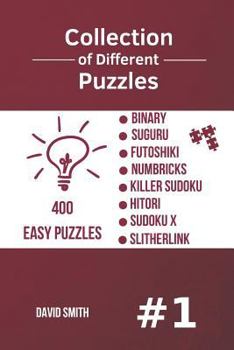 Paperback Collection of Different Puzzles - 400 Easy Puzzles; Binary, Suguru, Futoshiki, Numbricks, Killer Sudoku, Hitori, Sudoku X, Slitherlink Vol.1 Book