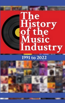 Paperback The History of the Music Industry Volume 1 1991 to 2022 Book