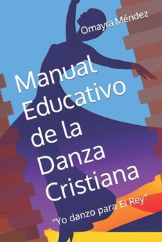 Paperback Manual Educativo de la Danza Cristiana: "Yo danzo para El Rey" [Spanish] Book