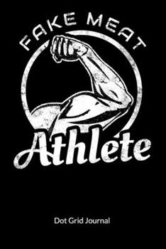 Paperback Fake Meat Athelte. Dot Grid Journal: Meatless Meat Notebook for a vegan or vegetarian, Dot Gridded 6x9. Book