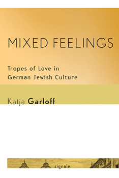 Paperback Mixed Feelings: Tropes of Love in German Jewish Culture Book