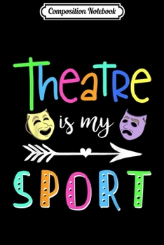 Paperback Composition Notebook: Theatre Is My Sport Theater Acting Actress Actor Funny Journal/Notebook Blank Lined Ruled 6x9 100 Pages Book