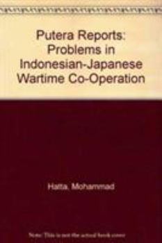 Putera Reports: Problems in Indonesian-Japanese Wartime Co-Operation - Book  of the Equinox Classic Indonesia