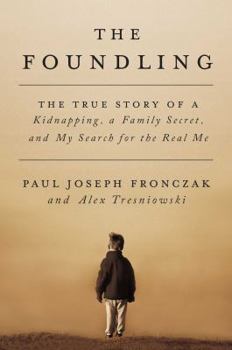 Hardcover The Foundling: The True Story of a Kidnapping, a Family Secret, and My Search for the Real Me Book