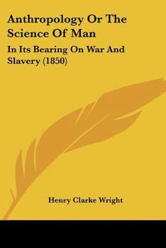 Paperback Anthropology Or The Science Of Man: In Its Bearing On War And Slavery (1850) Book