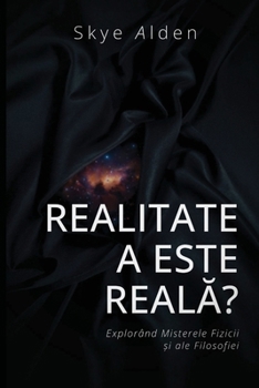 Realitatea este Reala?: Explorând Misterele Fizicii ?i ale Filosofiei (Romanian Edition)