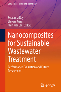 Nanocomposites for Sustainable Wastewater Treatment: Performance Evaluation and Future Perspective (Composites Science and Technology)