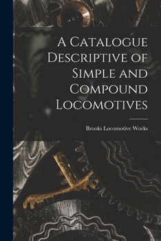 Paperback A Catalogue Descriptive of Simple and Compound Locomotives Book
