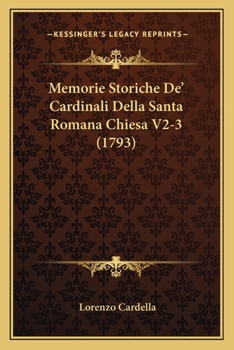Memorie Storiche De' Cardinali Della Santa Romana Chiesa V2-3 (1793)