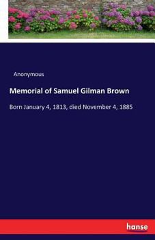 Paperback Memorial of Samuel Gilman Brown: Born January 4, 1813, died November 4, 1885 Book