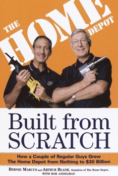 Paperback Built from Scratch: How a Couple of Regular Guys Grew the Home Depot from Nothing to $30 Billion Book