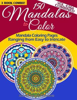 Paperback 150 Mandalas To Color - Mandala Coloring Pages Ranging From Easy To Intricate - Vol. 4, 5 & 6 Combined: 3 Book Combo Book