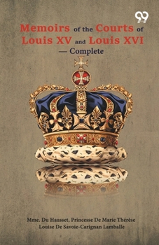Memoirs Of The Courts Of Louis XV And XVI - Complete