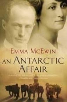 Hardcover An Antarctic Affair: A Story of Love and Survival by the Great-Grandaughter of Douglas and Paquita Mawson Book