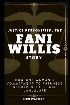 Paperback Justice Personified: The Fani Willis Story : How One Woman's Commitment to Fairness Reshaped the Legal Landscape [Large Print] Book