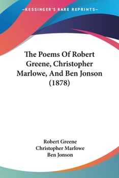 Paperback The Poems Of Robert Greene, Christopher Marlowe, And Ben Jonson (1878) Book