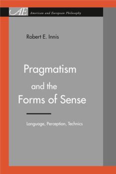 Hardcover Pragmatism and the Forms of Sense: Language, Perception, Technics Book