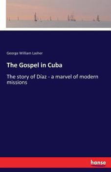 Paperback The Gospel in Cuba: The story of Díaz - a marvel of modern missions Book