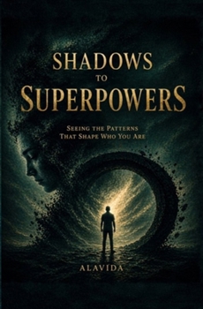 Paperback Shadows to Superpowers: Seeing the Patterns That Shape Who You Are Book
