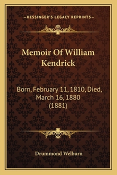 Paperback Memoir Of William Kendrick: Born, February 11, 1810, Died, March 16, 1880 (1881) Book