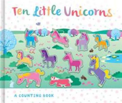 Hardcover Ten Little Unicorns (Counting to Ten Books) Book