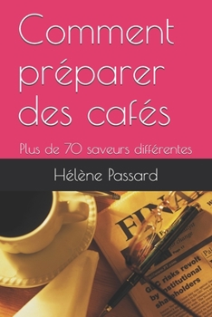 Paperback Comment préparer des cafés: Plus de 70 saveurs différentes [French] Book