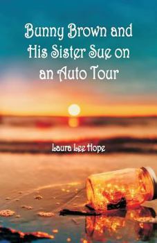 Bunny Brown and His Sister Sue on an Auto Tour - Book #7 of the Bunny Brown and His Sister Sue